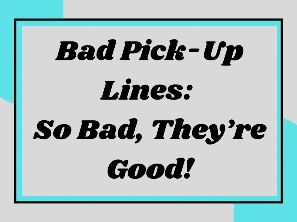 Bad Pick-Up Lines: So Bad, They’re Good!