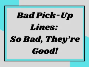 Read more about the article Bad Pick-Up Lines: So Bad, They’re Good!