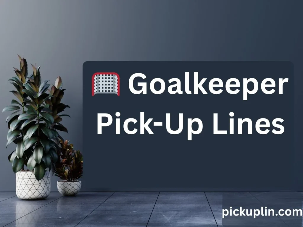  Goalkeeper Pick-Up Lines