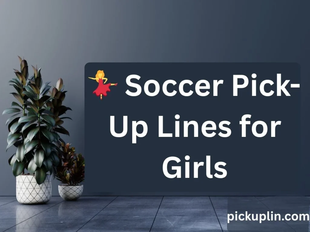 💃 Soccer Pick-Up Lines for Girls
