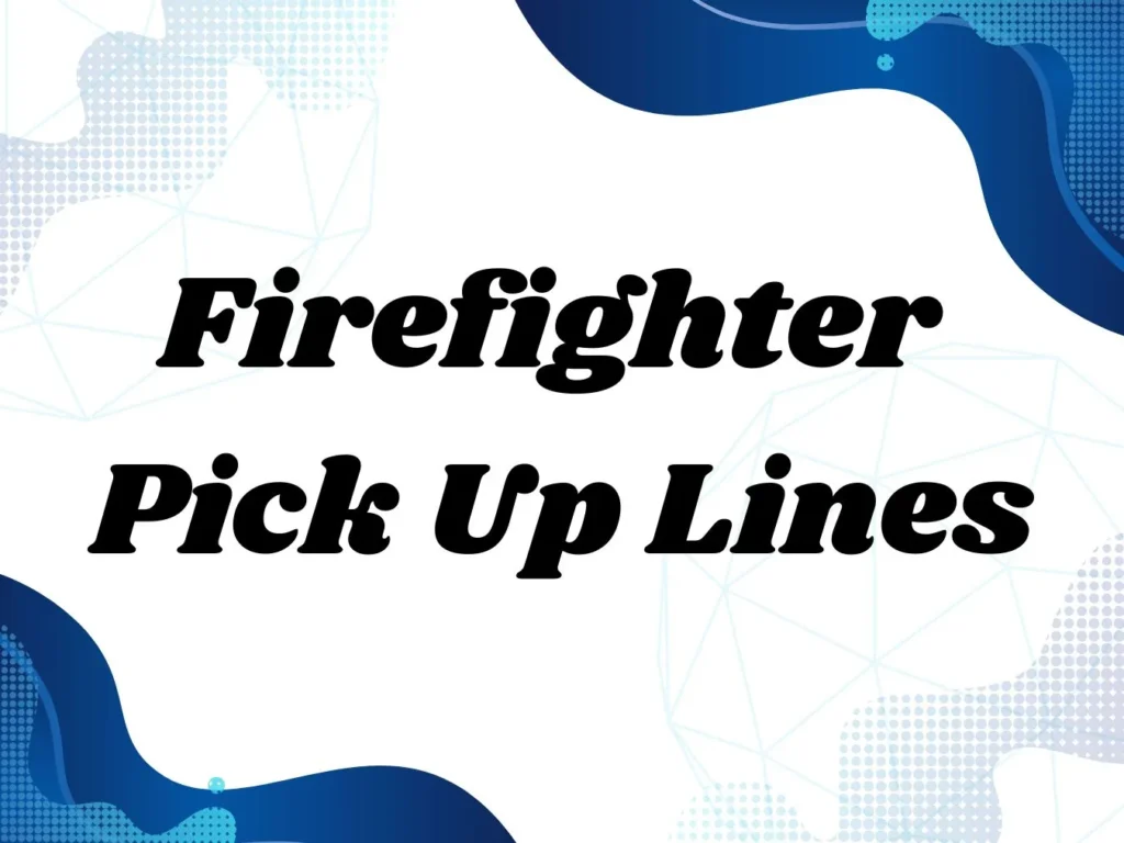 Firefighter Pick Up Lines: Ignite Some Sparks with These Hot Lines