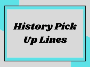 Read more about the article History Pick Up Lines