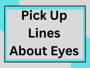 Read more about the article 209 Best Pick Up Lines About Eyes to Charm Your Crush or love