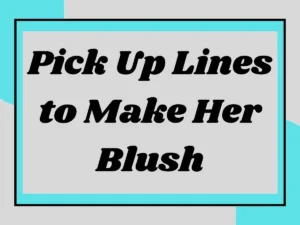 Read more about the article Pick Up Lines to Make Her Blush