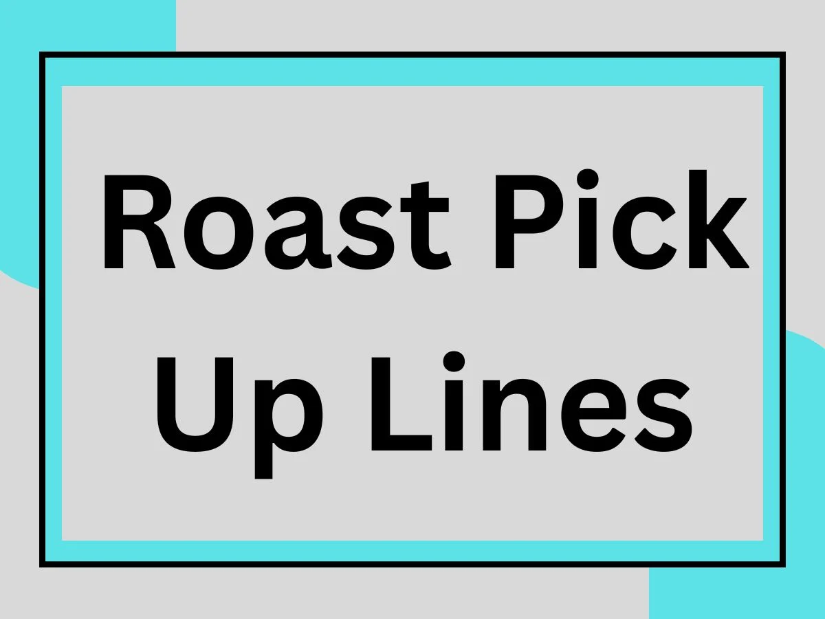 You are currently viewing The Ultimate Collection of Roast Pick Up Lines to Impress and Roast