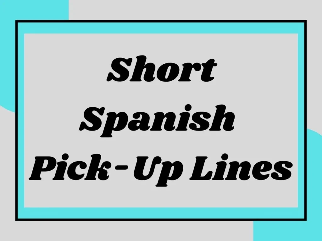 Short Spanish Pick-Up Lines: Get Your Rizz Game On Point