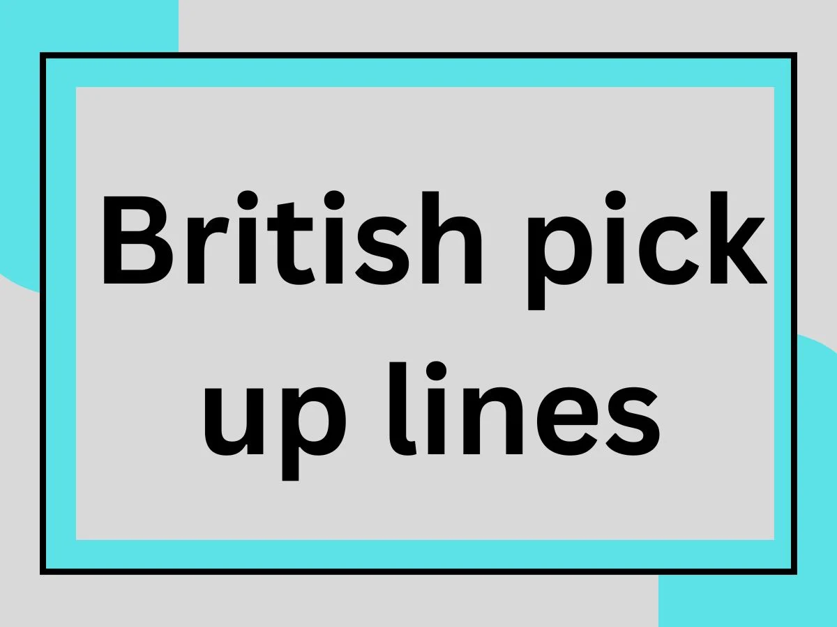You are currently viewing Best British Pick Up Lines to Impress crush Make her Smile