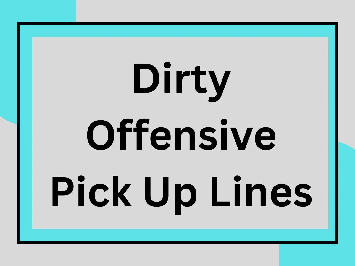 You are currently viewing Dirty Offensive Pick Up Lines 😈🔥