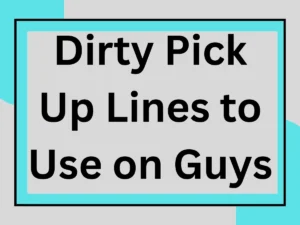 Read more about the article Dirty Pick Up Lines to Use on Guys