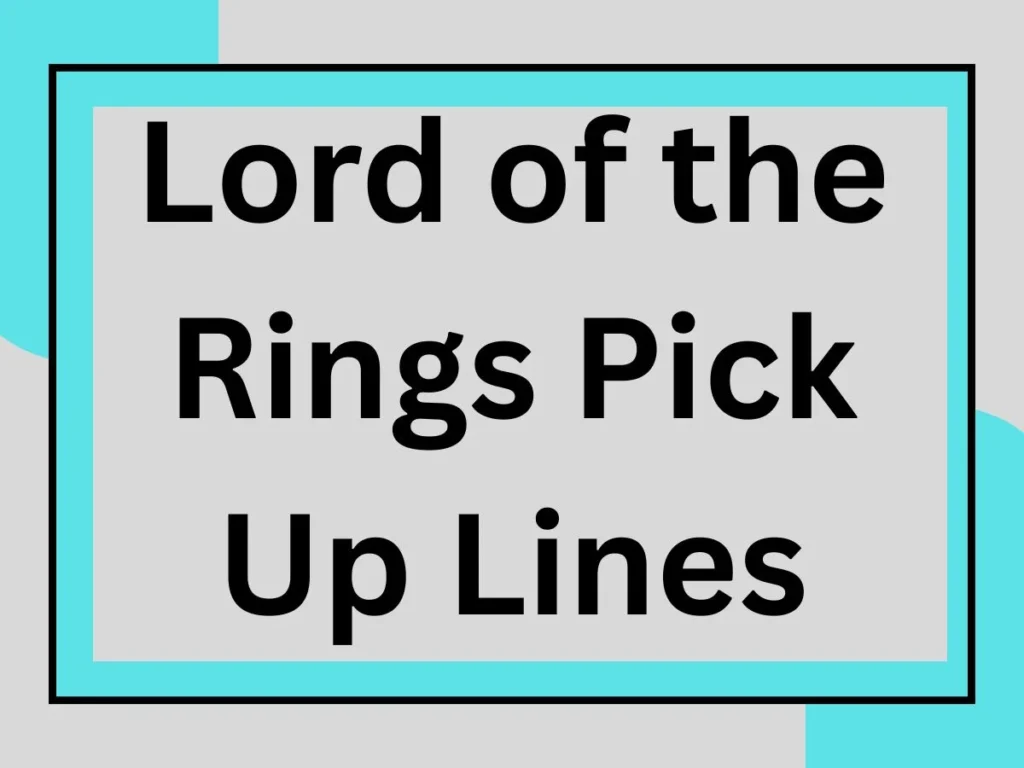 💍 Magical Lord of the Rings Pick Up Lines for Your Precious