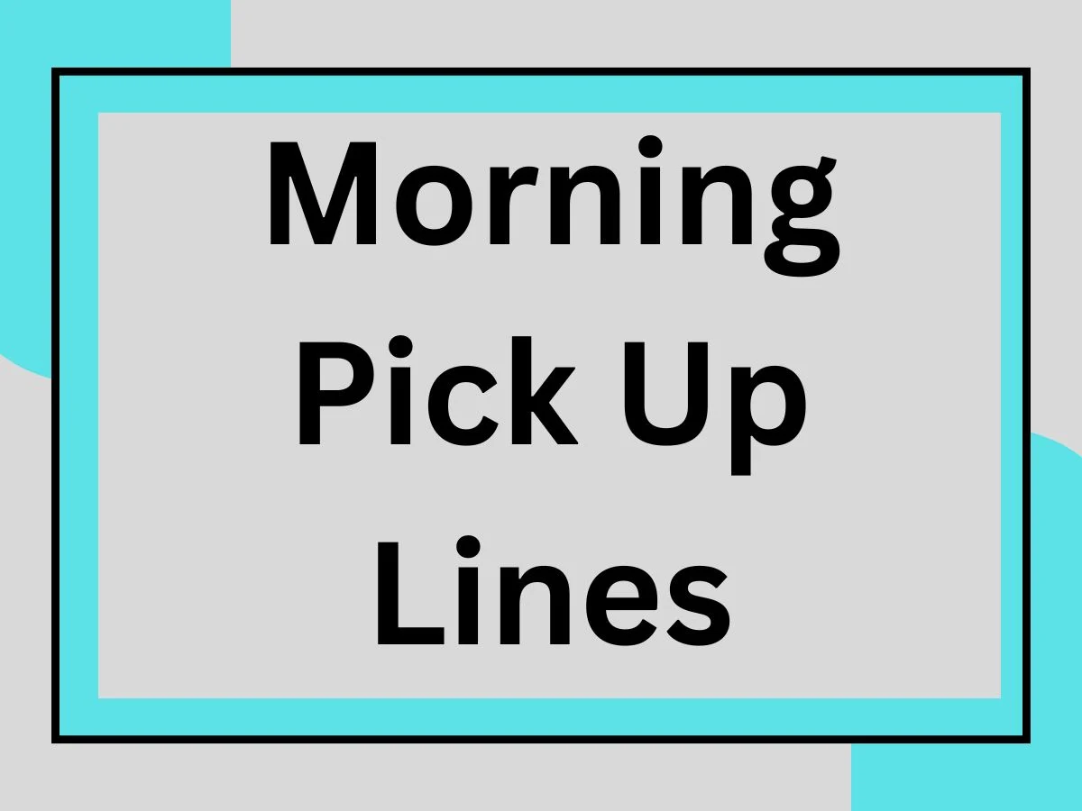 You are currently viewing Morning Pick Up Lines ☀️ Start Your Day With a Smile & a Flirt