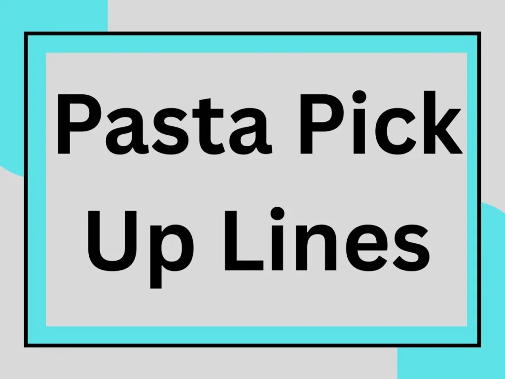 Pasta Pick Up Lines 🍝 That’ll Make Anyone Say ‘Mamma Mia!’