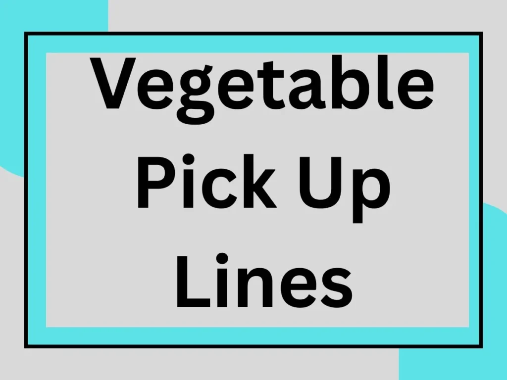 Vegetable Pick Up Lines: 102 Hilarious & Flirty Rizz for Every Veggie Lover 🥕💚