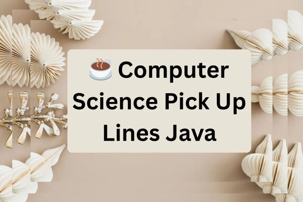 Computer Science Pick Up Lines Java
