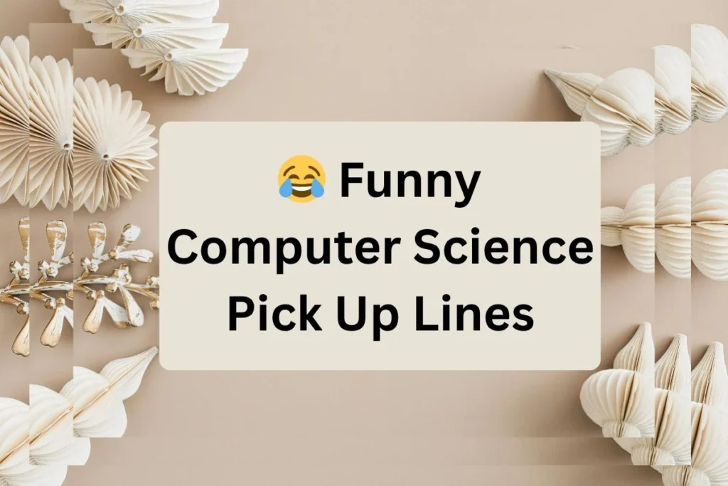 Funny Computer Science Pick Up Lines