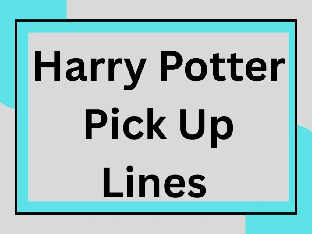 🧙♂️ Harry Potter Pick Up Lines Dirty That’ll Cast a Spell on Your Love Life 💋