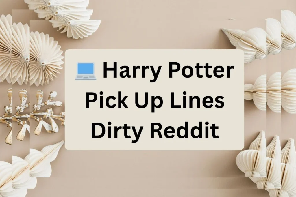 Harry Potter Pick Up Lines Dirty Reddit