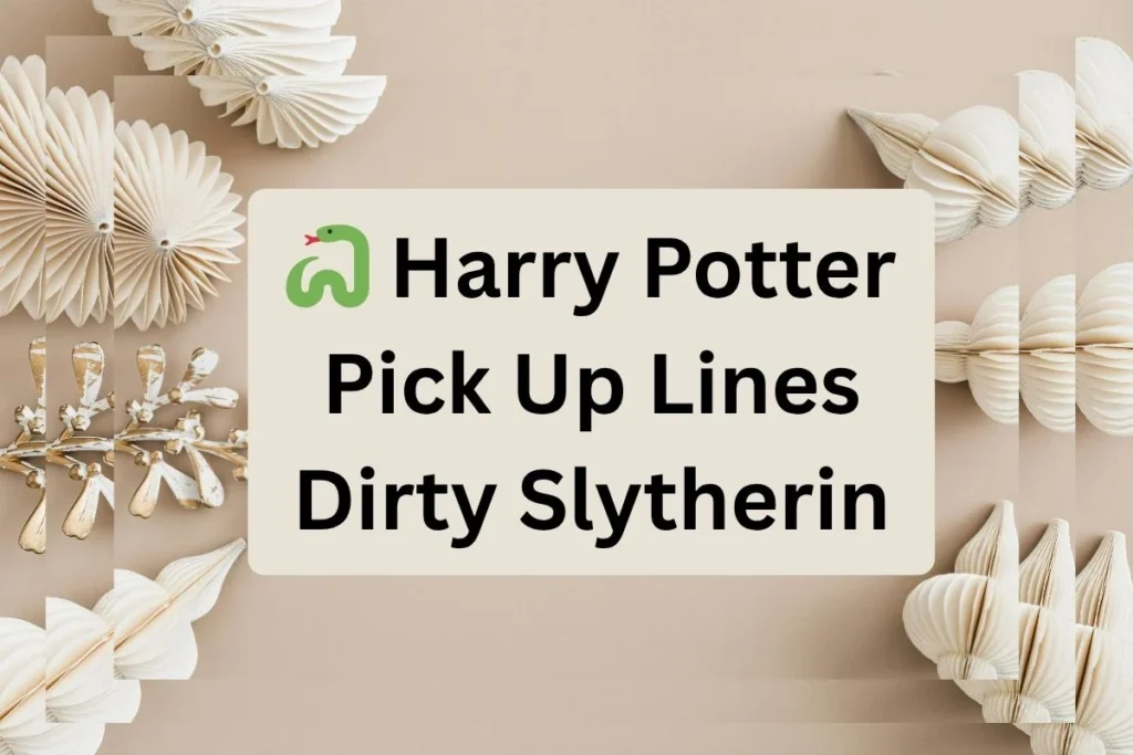 Harry Potter Pick Up Lines Dirty Slytherin