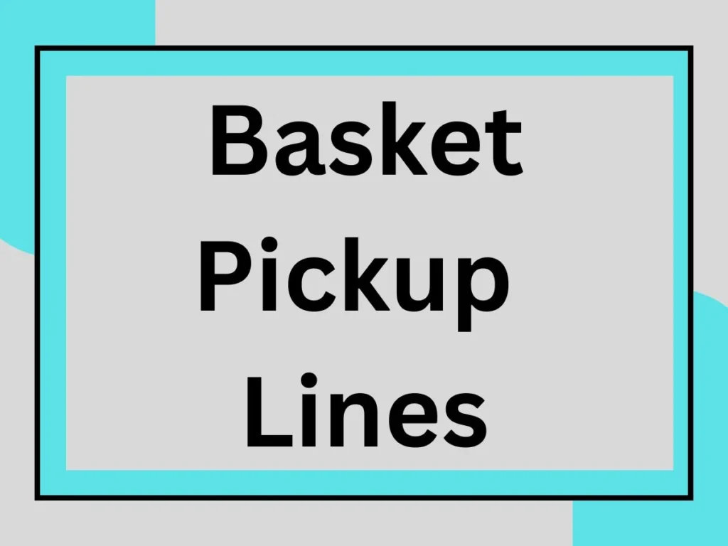 Basket Pickup Lines: Weave Your Way into Their Heart