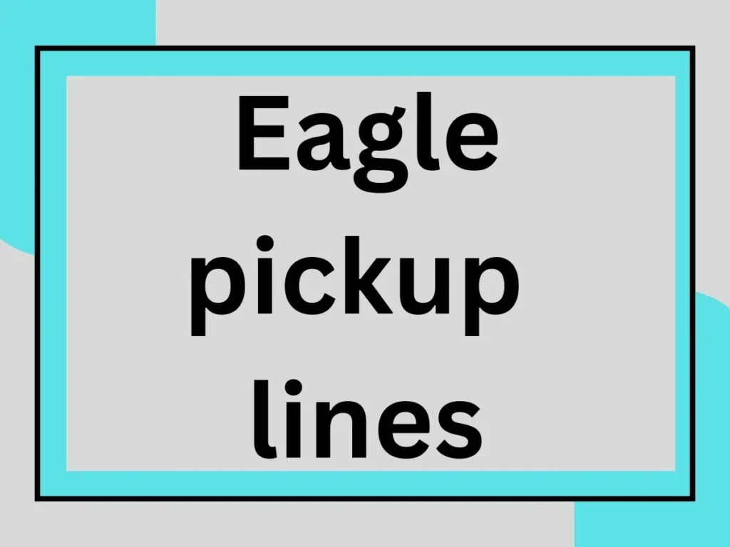 179 Eagle pickup lines speciall for 2025