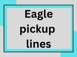 Read more about the article 179 Eagle pickup lines speciall for 2025