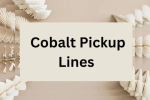 Read more about the article 313 Cobalt Pickup Lines for your man or lady