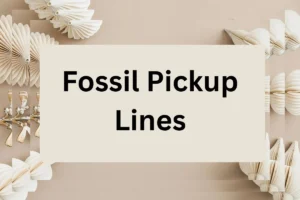 Read more about the article 313 Fossil Pickup Lines for impress him or her
