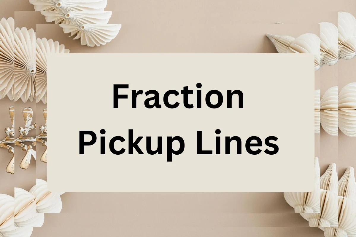You are currently viewing 313 Fraction Pickup Lines for impress any boy or girl