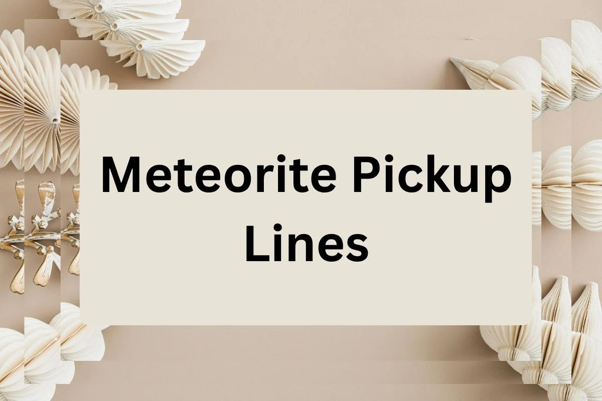 You are currently viewing 313 Meteorite Pickup Lines for impress her or him 2026