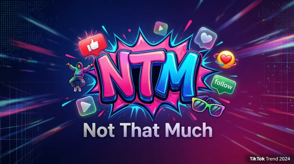 NTM Meaning in Slang, TikTok, and Gen Z Culture