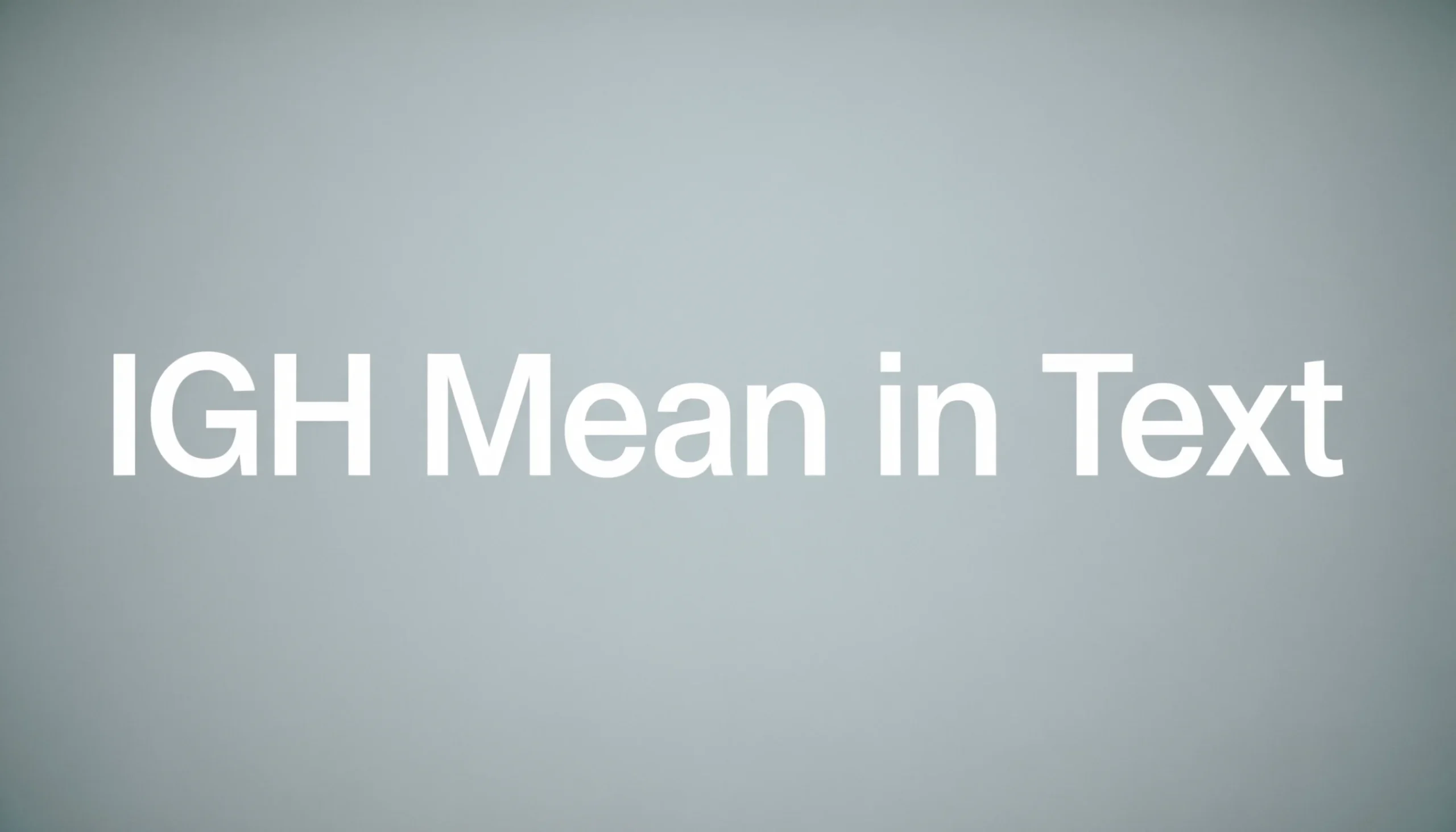 IGH Mean in Text